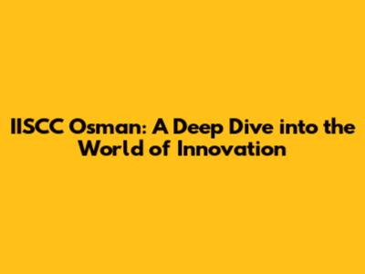 IISCC Osman: A Deep Dive into the World of Innovation