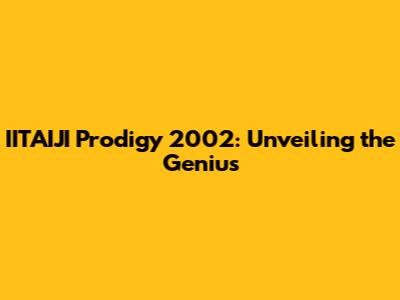 IITAIJI Prodigy 2002: Unveiling the Genius