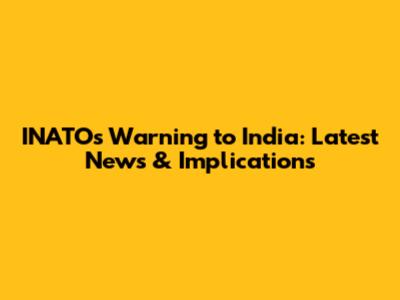 INATO's Warning to India: Latest News & Implications