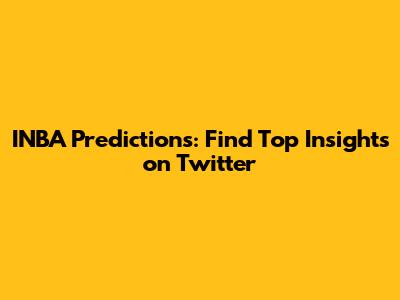 INBA Predictions: Find Top Insights on Twitter