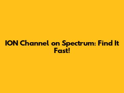ION Channel on Spectrum: Find It Fast!