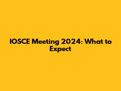 IOSCE Meeting 2024: What to Expect