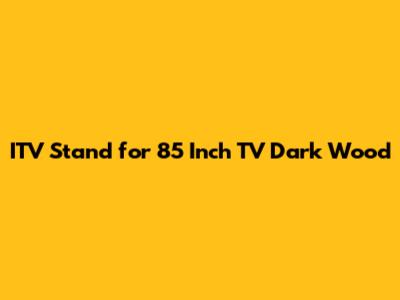 ITV Stand for 85 Inch TV Dark Wood