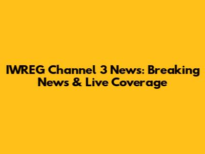 IWREG Channel 3 News: Breaking News & Live Coverage