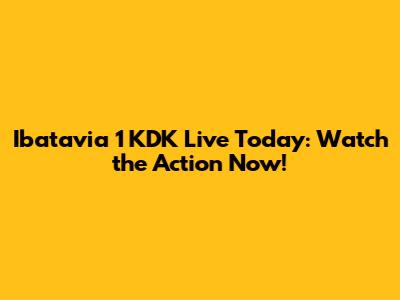 Ibatavia 1 KDK Live Today: Watch the Action Now!