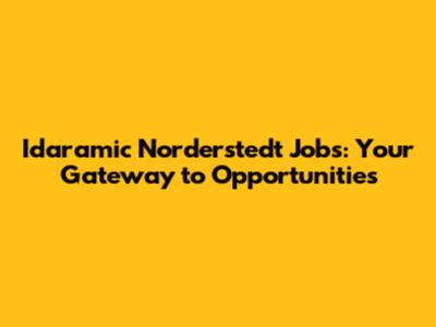 Idaramic Norderstedt Jobs: Your Gateway to Opportunities