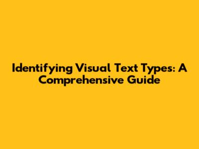 Identifying Visual Text Types: A Comprehensive Guide