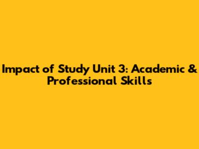 Impact of Study Unit 3: Academic & Professional Skills