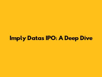 Imply Data's IPO: A Deep Dive