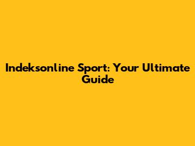 Indeksonline Sport: Your Ultimate Guide
