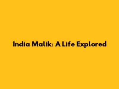 India Malik: A Life Explored