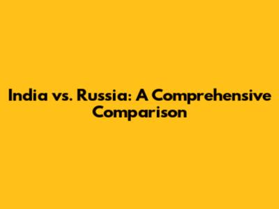 India vs. Russia: A Comprehensive Comparison