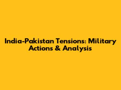 India-Pakistan Tensions: Military Actions & Analysis