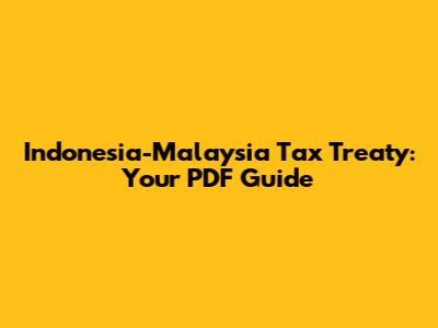 Indonesia-Malaysia Tax Treaty: Your PDF Guide