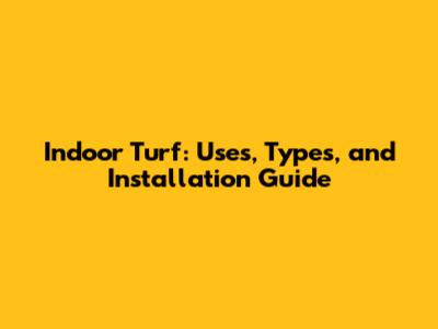 Indoor Turf: Uses, Types, and Installation Guide