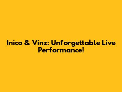 Inico & Vinz: Unforgettable Live Performance!
