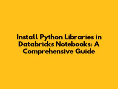 Install Python Libraries in Databricks Notebooks: A Comprehensive Guide