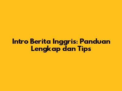 Intro Berita Inggris: Panduan Lengkap dan Tips