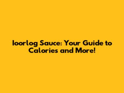 Ioorlog Sauce: Your Guide to Calories and More!