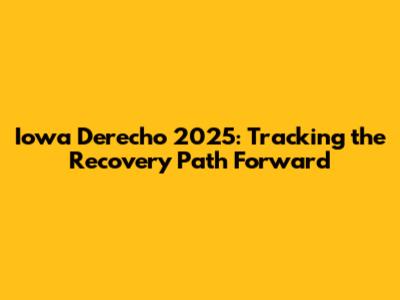 Iowa Derecho 2025: Tracking the Recovery Path Forward