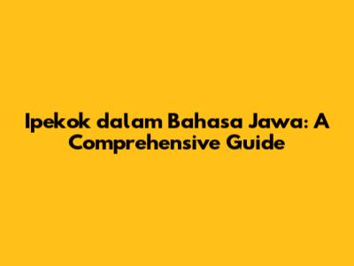 Ipekok dalam Bahasa Jawa: A Comprehensive Guide
