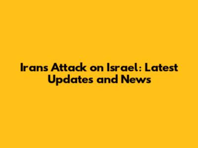 Iran's Attack on Israel: Latest Updates and News
