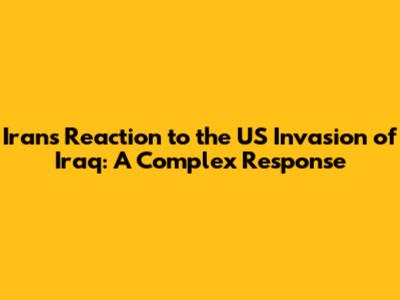 Iran's Reaction to the US Invasion of Iraq: A Complex Response