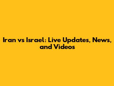 Iran vs Israel: Live Updates, News, and Videos