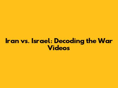 Iran vs. Israel: Decoding the War Videos