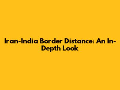 Iran-India Border Distance: An In-Depth Look