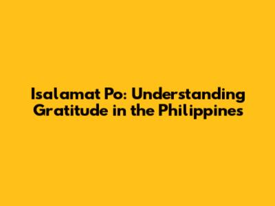 Isalamat Po: Understanding Gratitude in the Philippines