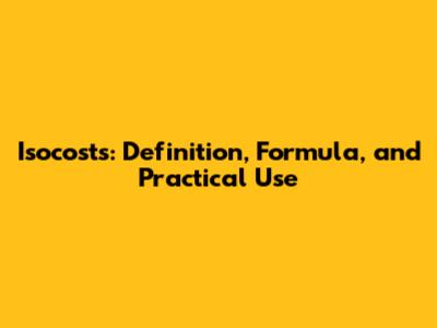 Isocosts: Definition, Formula, and Practical Use