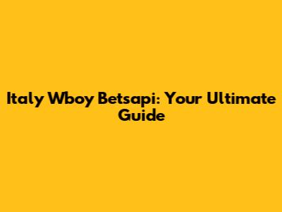 Italy Wboy Betsapi: Your Ultimate Guide