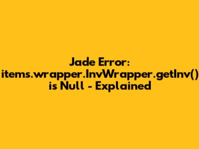 Jade Error: items.wrapper.InvWrapper.getInv() is Null - Explained
