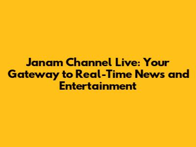 Janam Channel Live: Your Gateway to Real-Time News and Entertainment