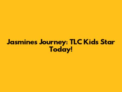 Jasmine's Journey: TLC Kids' Star Today!