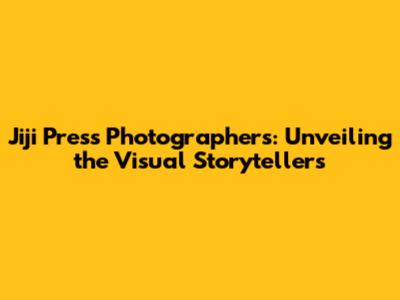 Jiji Press Photographers: Unveiling the Visual Storytellers