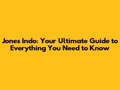 Jones Indo: Your Ultimate Guide to Everything You Need to Know