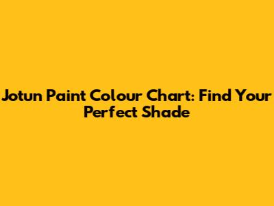 Jotun Paint Colour Chart: Find Your Perfect Shade