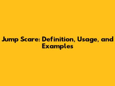 Jump Scare: Definition, Usage, and Examples