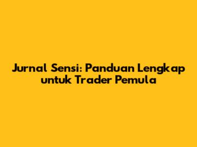 Jurnal Sensi: Panduan Lengkap untuk Trader Pemula