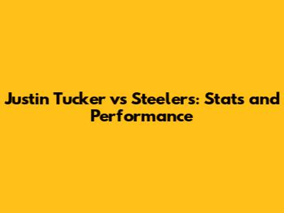 Justin Tucker vs Steelers: Stats and Performance