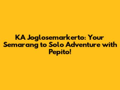 KA Joglosemarkerto: Your Semarang to Solo Adventure with Pepito!