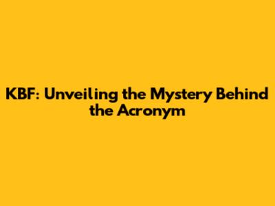 KBF: Unveiling the Mystery Behind the Acronym