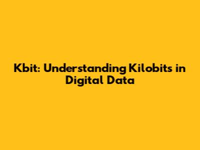 Kbit: Understanding Kilobits in Digital Data