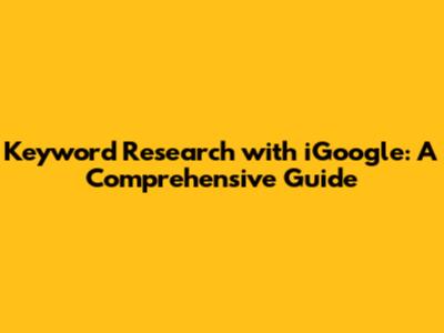 Keyword Research with iGoogle: A Comprehensive Guide