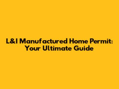 L&I Manufactured Home Permit: Your Ultimate Guide