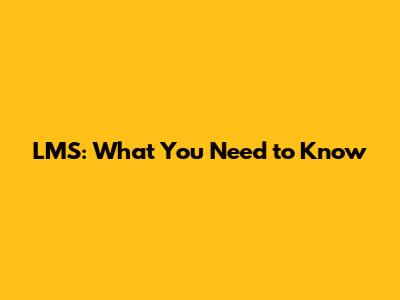 LMS: What You Need to Know