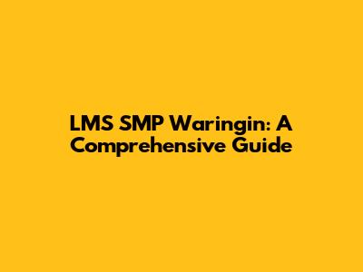 LMS SMP Waringin: A Comprehensive Guide