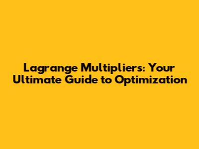 Lagrange Multipliers: Your Ultimate Guide to Optimization